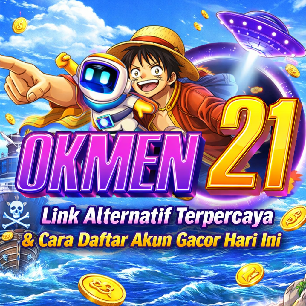 OKMEN21: Link Alternatif Terpercaya & Cara Daftar Akun Gacor Hari Ini